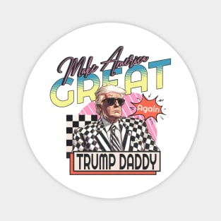 Make America Great, Donald Daddy Preppy Edgy, Trump Daddy’s Home Magnet